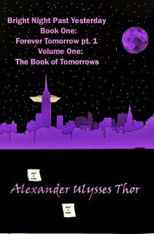 Bright Night Past Yesterday: Book One of Forever Tomorrow, Volume One of The Book of Tomorrows