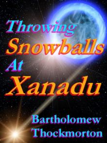 Throwing Snowballs at Xanadu