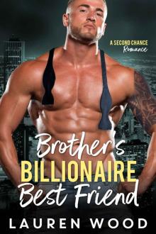 Brother’s Billionaire Best Friend: A Second Chance Romance Series (Book 2)