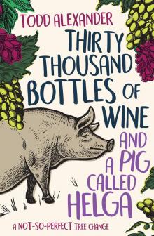 Thirty Thousand Bottles of Wine and a Pig Called Helga