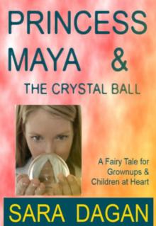 Princess Maya and the Crystal Ball; A Fairy Tale For Grownups and Children at Heart