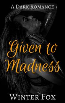 Given to Madness: A Dark Romance