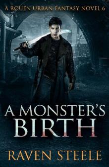 A Monster's Birth: A Gritty Urban Fantasy Novel (Rouen Chronicles Book 6)