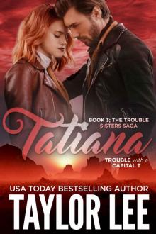 TATIANA: Book Three; The Trouble Sisters Saga