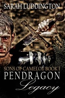 The Pendragon Legacy: Sons Of Camelot Book One