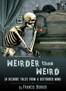 &quot;Weirder Than Weird&quot; 18 Bizarre Tales From a Disturbed Mind