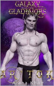 Ar'Tok: Book Ten in the Galaxy Gladiators Alien Abduction Romance Series