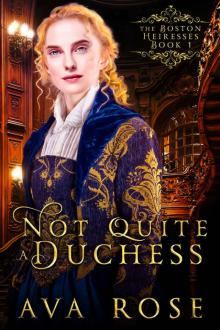 Not Quite a Duchess: A Sweet Victorian Gothic Historical Romance (The Boston Heiresses Book 1)