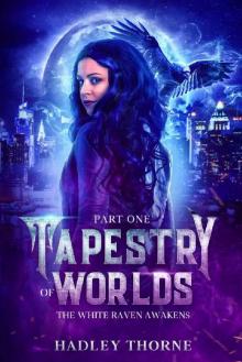 Tapestry of Worlds : Part One - The White Raven Awakens