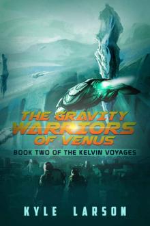 The Gravity Warriors of Venus: Book Two of The Kelvin Voyages