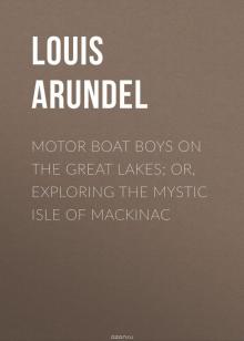 Motor Boat Boys on the Great Lakes; or, Exploring the Mystic Isle of Mackinac