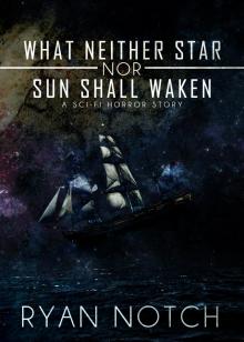 What Neither Star nor Sun Shall Waken: A Sci-Fi Horror Story