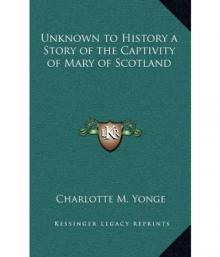 Unknown to History: A Story of the Captivity of Mary of Scotland