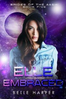 Elle Embraced : A Sci-fi Alien Romance (Brides of the Aashi Book 5)