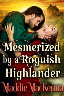 Mesmerized By A Roguish Highlander (Steamy Scottish Historical Romance)