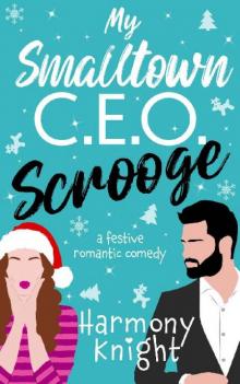 My Smalltown C.E.O. Scrooge: A Festive Romantic Comedy