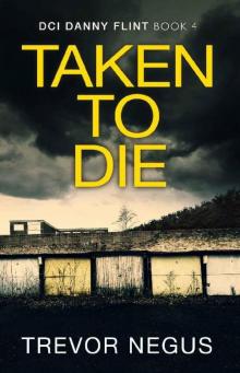 Taken to Die: A chilling crime thriller (DCI Danny Flint Book 4)