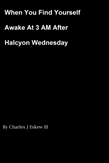 When You Find Yourself Awake at 3 AM After Halcyon Wednesday