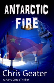 ANTARCTIC FIRE: A Harry Crook Thriller - Conspiracy in the Antarctic