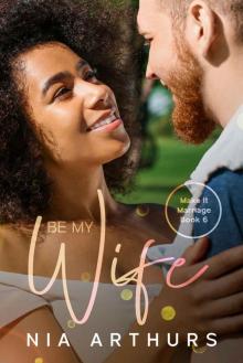 Be My Wife: A BWWM Romance (Make It Marriage Book 6)