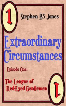 Extraordinary Circumstances: 1 The League of Red-Eyed Gentlemen