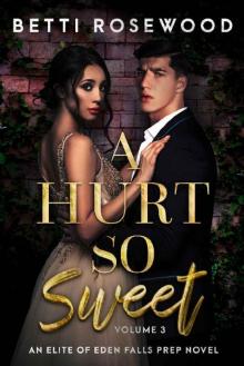 A Hurt So Sweet Volume Three: A Dark High School Bully Romance (Elite of Eden Falls Prep Book 3)