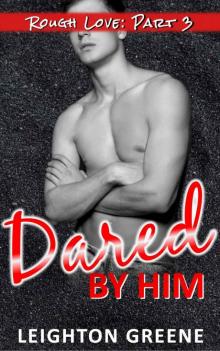 Dared by Him: Rough Love Part 3