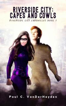 Riverside City Chronicles | Book 1 | Riverside City [Capes & Cowls]