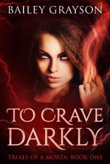 To Crave Darkly: Trials Of A Morta: Book One