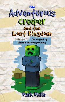 The Adventurous Creeper and the Lost Kingdom, Book 4: The Legend of Charlie the Creeper King