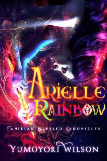 Arielle Rainbow (Familiar Blessed Chronicles Book 2)