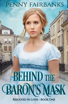 Behind The Baron's Mask: A Regency Romance (Resolved In Love Book 1)