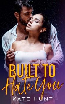 Built to Hate You: A Hate to Love Romance