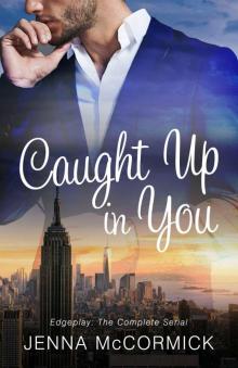 Caught Up In You: Edgeplay: The complete serial