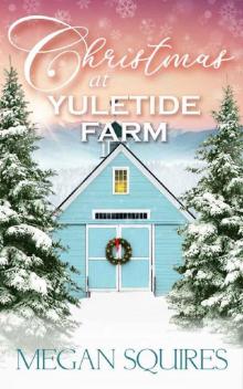 Christmas at Yuletide Farm: A Small-Town Christmas Romance Novel