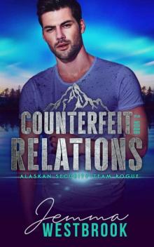 Counterfeit Relations (Alaskan Security: Team Rogue Book 2)