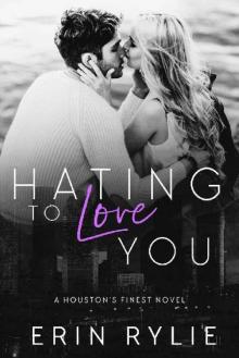 Hating to Love You (Houston's Finest #1)