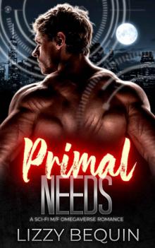 Primal Needs: A Sci-Fi M/F Omegaverse Romance (Primal Alphas Book 3)