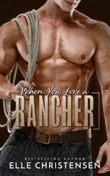 When You Love a Rancher: Ranchers Only Series