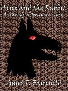 Alice and the Rabbit - A Shards of Heaven Story