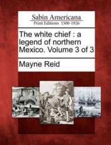 The White Chief: A Legend of Northern Mexico