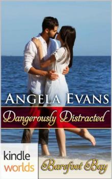 Barefoot Bay: Dangerously Distracted (Kindle Worlds Novella)