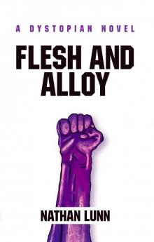 Flesh and Alloy: A dystopian novel