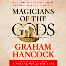 Magicians of the Gods: The Forgotten Wisdom of Earth's Lost Civilization