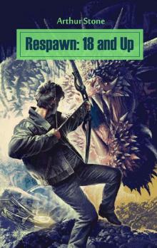 Respawn: 18 and Up (Respawn LitRPG series Book 3)