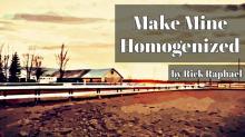 Make Mine Homogenized