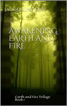 Awakening Earth and Fire: Earth and Fire Trilogy Book 1