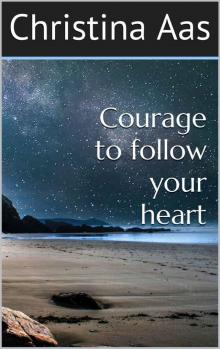 Courage to follow your heart