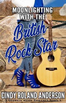 Moonlighting with the British Rock Star: A Georgia Moon Romance