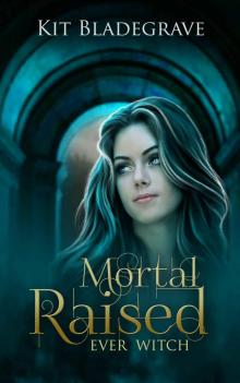 Mortal Raised (Ever Witch Book 1)